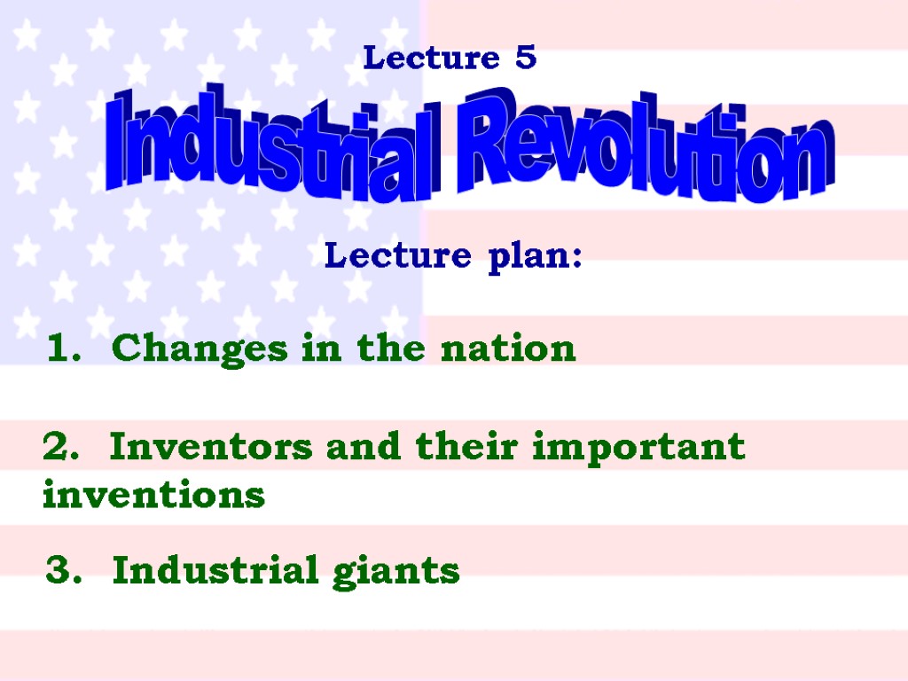 Lecture 5 Industrial Revolution Lecture plan: 1. Changes in the nation 2. Inventors and